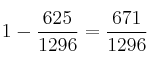 1 -\frac{625}{1296} = \frac{671}{1296} 1 -\frac{625}{1296} = \frac{671}{1296}