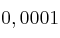 0,0001 0,0001