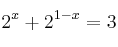 2^x + 2^{1-x} = 3