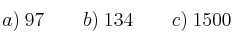 a) \: 97 \qquad b) \: 134 \qquad c) \: 1500 