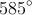 585^{\circ}