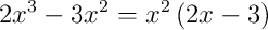 2x^{3}-3x^{2} = x^{2}\left(2x-3\right)