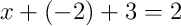 x + \left(-2\right) + 3 = 2