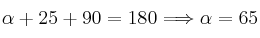 \alpha + 25 + 90 = 180 \Longrightarrow \alpha=65