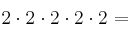 2 \cdot  2 \cdot 2 \cdot 2 \cdot 2 = 