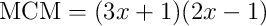 \text{MCM} = (3x+1)(2x-1)