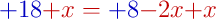 \color[RGB]{0,0,192}{+18}\color[RGB]{192,0,0}{+x} = \color[RGB]{0,0,192}{+8}\color[RGB]{192,0,0}{-2x}\color[RGB]{192,0,0}{+x}