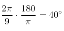 \frac{2\pi}{9} \cdot \frac{180}{\pi }=40^\circ \frac{2\pi}{9} \cdot \frac{180}{\pi }=40^\circ