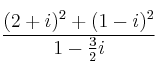 \frac{(2+i)^2 + (1-i)^2}{1 - \frac{3}{2}i} \frac{(2+i)^2 + (1-i)^2}{1 - \frac{3}{2}i}