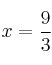 x = \frac{9}{3} x = \frac{9}{3}