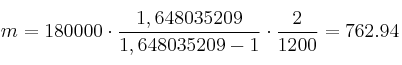 m = 180000 \cdot \frac{1,648035209}{1,648035209 -1} \cdot \frac{2}{1200}=762.94 m = 180000 \cdot \frac{1,648035209}{1,648035209 -1} \cdot \frac{2}{1200}=762.94