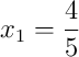 x_1 = \frac{4}{5}