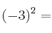 (-3)^2 =