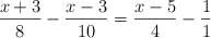 \frac{x+3}{8} - \frac{x-3}{10} = \frac{x-5}{4} - \frac{1}{1}