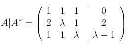 A|A^* = \left(
\begin{array}{ccc}
1 & 1 & 1\\
2 & \lambda & 1\\
1 & 1 & \lambda
\end{array}
\right.
\left |
\begin{array}{c}
0 \\
2 \\
\lambda-1
\end{array}
\right )
A|A^* = \left(
\begin{array}{ccc}
1 & 1 & 1\\
2 & \lambda & 1\\
1 & 1 & \lambda
\end{array}
\right.
\left |
\begin{array}{c}
0 \\
2 \\
\lambda-1
\end{array}
\right )
