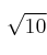 \sqrt{10} \sqrt{10}