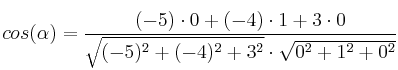 cos(\alpha)=\frac{(-5) \cdot 0 + (-4) \cdot 1 + 3 \cdot 0}{\sqrt{(-5)^2+(-4)^2+3^2} \cdot \sqrt{0^2+1^2+0^2}} cos(\alpha)=\frac{(-5) \cdot 0 + (-4) \cdot 1 + 3 \cdot 0}{\sqrt{(-5)^2+(-4)^2+3^2} \cdot \sqrt{0^2+1^2+0^2}}