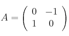 A = \left(
\begin{array}{cc}
0 & -1
\\ 1 & 0
\end{array}
\right) A = \left(
\begin{array}{cc}
0 & -1
\\ 1 & 0
\end{array}
\right)