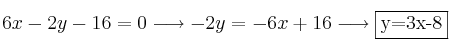 6x-2y-16=0 \longrightarrow -2y = -6x+16 \longrightarrow \fbox{y=3x-8} 6x-2y-16=0 \longrightarrow -2y = -6x+16 \longrightarrow \fbox{y=3x-8}
