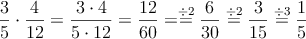 \frac{3}{5} \cdot \frac{4}{12} = \frac{3 \cdot 4}{5 \cdot 12}=\frac{12}{60} = \stackrel{\div 2}{=}\frac{6}{30}\stackrel{\div 2}{=}\frac{3}{15}\stackrel{\div 3}{=}\frac{1}{5}