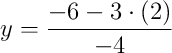 y = \dfrac{-6 - 3\cdot\left(2\right)}{-4}
