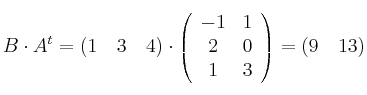 B \cdot A^t = \left( 1 \quad 3 \quad 4 \right) \cdot \left(
\begin{array}{cc}
-1 & 1
\\ 2 & 0
\\ 1 & 3
\end{array}
\right) = \left( 9 \quad 13 \right) B \cdot A^t = \left( 1 \quad 3 \quad 4 \right) \cdot \left(
\begin{array}{cc}
-1 & 1
\\ 2 & 0
\\ 1 & 3
\end{array}
\right) = \left( 9 \quad 13 \right)