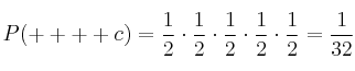 P(++++c)=\frac{1}{2} \cdot \frac{1}{2} \cdot \frac{1}{2} \cdot \frac{1}{2} \cdot \frac{1}{2}= \frac{1}{32} P(++++c)=\frac{1}{2} \cdot \frac{1}{2} \cdot \frac{1}{2} \cdot \frac{1}{2} \cdot \frac{1}{2}= \frac{1}{32}