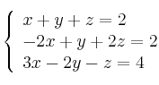 \left\{ \begin{array}{lcc}
             x + y + z = 2\\
             -2x + y + 2z = 2\\
             3x - 2y - z = 4
             \end{array}
   \right.