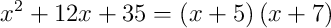 x^{2}+12x+35 = \left(x+5\right)\left(x+7\right)