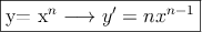 \fbox{y= x^n \longrightarrow y^\prime=nx^{n-1}}