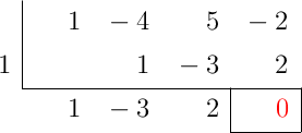 \polyhornerscheme[x=1, resultstyle=\color{red},resultbottomrule,resultleftrule,resultrightrule]{x^3-4x^2+5x-2}