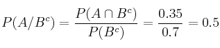 P(A/B^c)=\frac{P(A \cap B^c)}{P(B^c)} = \frac{0.35}{0.7}=0.5 P(A/B^c)=\frac{P(A \cap B^c)}{P(B^c)} = \frac{0.35}{0.7}=0.5