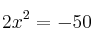 2x^2 = -50