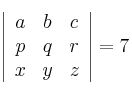 \left| \begin{array}{ccc} 
a & b & c \\
p & q & r \\
x & y & z
\end{array} \right| = 7