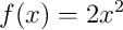 f(x)=2x^2
