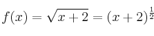f(x)=\sqrt{x+2} = (x+2)^\frac{1}{2} f(x)=\sqrt{x+2} = (x+2)^\frac{1}{2}