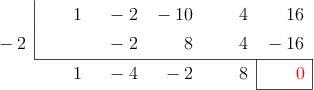  \polyhornerscheme[x=-2, resultstyle=\color{red},resultbottomrule,resultleftrule,resultrightrule]{x^4 - 2x^3 -10x^2 + 4x + 16}
