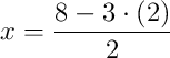 x = \dfrac{8 - 3\cdot\left(2\right)}{2}