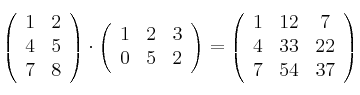 \left(
\begin{array}{cc}
1 & 2
\\ 4 & 5
\\ 7 & 8
\end{array}
\right) \cdot \left(
\begin{array}{ccc}
1 & 2 & 3
\\ 0 & 5 & 2
\end{array}
\right) = \left(
\begin{array}{ccc}
1 & 12 & 7
\\ 4 & 33 & 22
\\ 7 & 54 & 37
\end{array}
\right) \left(
\begin{array}{cc}
1 & 2
\\ 4 & 5
\\ 7 & 8
\end{array}
\right) \cdot \left(
\begin{array}{ccc}
1 & 2 & 3
\\ 0 & 5 & 2
\end{array}
\right) = \left(
\begin{array}{ccc}
1 & 12 & 7
\\ 4 & 33 & 22
\\ 7 & 54 & 37
\end{array}
\right)