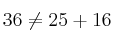36 \neq 25 + 16