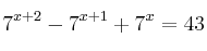 7^{x+2} - 7^{x+1} + 7^x = 43