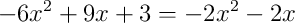 -6x^{2} + 9x + 3 = -2x^{2} - 2x