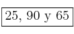 \fbox{25º, 90º y 65º}