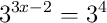 3^{3x-2}=3^{4}