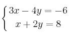 \displaystyle {
\left\{ {3x-4y=-6 \atop x+2y=8 } \right.}