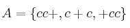 A=\{  cc+, c+c, +cc \}