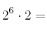 2^6 \cdot 2 =