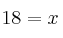 18 = x