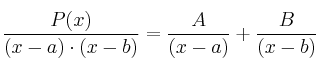 \frac{P(x)}{(x-a)\cdot (x-b)}= \frac{A}{(x-a)}+\frac{B}{(x-b)} \frac{P(x)}{(x-a)\cdot (x-b)}= \frac{A}{(x-a)}+\frac{B}{(x-b)}