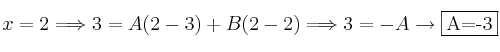 x=2 \Longrightarrow 3=A(2-3)+B(2-2) \Longrightarrow 3=-A \rightarrow \fbox{A=-3} x=2 \Longrightarrow 3=A(2-3)+B(2-2) \Longrightarrow 3=-A \rightarrow \fbox{A=-3}